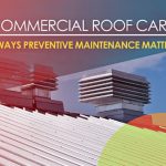 Commercial Roof Care: 4 Ways Preventive Maintenance Matters